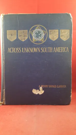 A Henry Savage-Landor - Across Unknown South America, Volume II, Hodder, 1913