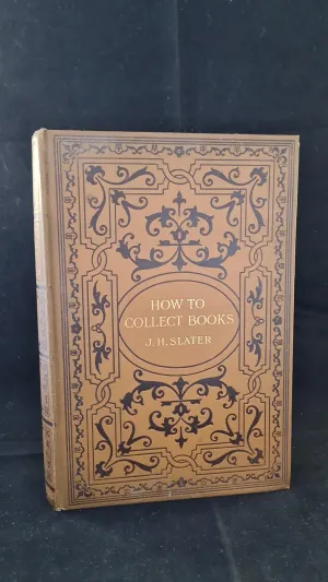 J Herbert Slater - How To Collect Books, George Bell, 1905, First Edition